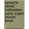 Sesame Street Halloween Party Super Sticker Book by Sesame Workshop