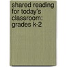 Shared Reading For Today's Classroom: Grades K-2 by Carleen Dacruz Payne
