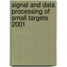 Signal And Data Processing Of Small Targets 2001 door Oliver E. Drummond