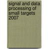 Signal And Data Processing Of Small Targets 2007 by Richard D. Teichgraeber