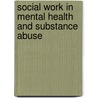 Social Work In Mental Health And Substance Abuse door Sharon Duca Palmer