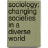 Sociology: Changing Societies In A Diverse World
