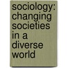 Sociology: Changing Societies In A Diverse World by Michael P. Soroka