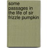 Some Passages in the Life of Sir Frizzle Pumpkin door Rev James White