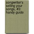 Songwriter's Selling Your Songs, #3: Handy Guide