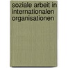 Soziale Arbeit in Internationalen Organisationen door Angelika Groterath