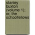 Stanley Buxton (Volume 1); Or, The Schoolfellows