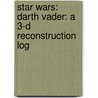 Star Wars: Darth Vader: A 3-D Reconstruction Log door Inc. Scholastic