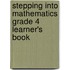 Stepping Into Mathematics Grade 4 Learner's Book