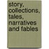 Story, Collections, Tales, Narratives And Fables