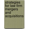 Strategies For Law Firm Mergers And Acquisitions door Aspatore Books