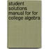 Student Solutions Manual For For College Algebra