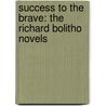 Success To The Brave: The Richard Bolitho Novels by Alexander Kent