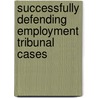 Successfully Defending Employment Tribunal Cases by Dennis Hunt