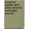 Susanna Wesley And Other Eminent Methodist Women by Annie E. Keeling