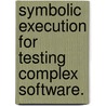Symbolic Execution For Testing Complex Software. door Cristian Cadar
