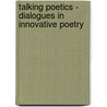 Talking Poetics - Dialogues In Innovative Poetry by Scott Thurston