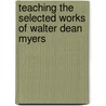 Teaching the Selected Works of Walter Dean Myers door Connie S. Zitlow