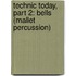 Technic Today, Part 2: Bells (Mallet Percussion)