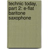 Technic Today, Part 2: E-Flat Baritone Saxophone door James Ployhar