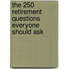 The 250 Retirement Questions Everyone Should Ask door Korie Rye Bowers