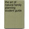 The Art of Natural Family Planning Student Guide door I. Couple to Couple League International