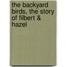 The Backyard Birds, the Story of Filbert & Hazel door Danielle Disessa