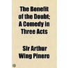 The Benefit Of The Doubt; A Comedy In Three Acts door Sir Pinero Arthur Wing