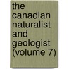 The Canadian Naturalist And Geologist (Volume 7) by Natural History Society of Montreal