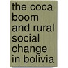 The Coca Boom And Rural Social Change In Bolivia door Harry Sanabria