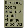 The Coca Boom And Rural Social Change In Bolivia by Harry Sanabria