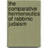 The Comparative Hermeneutics Of Rabbinic Judaism