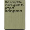 The Complete Idiot's Guide To Project Management door G. Michael Campbell