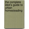 The Complete Idiot's Guide to Urban Homesteading by Sundari Elizabeth Kraft