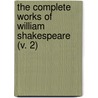 The Complete Works Of William Shakespeare (V. 2) by Shakespeare William Shakespeare