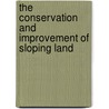 The Conservation and Improvement of Sloping Land door P.J. Storey