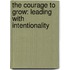 The Courage To Grow: Leading With Intentionality