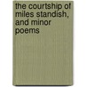 The Courtship Of Miles Standish, And Minor Poems by Henry Wardsworth Longfellow