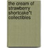 The Cream of Strawberry Shortcake*t Collectibles