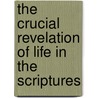 The Crucial Revelation Of Life In The Scriptures by Witness Lee