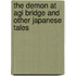 The Demon At Agi Bridge And Other Japanese Tales