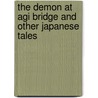 The Demon At Agi Bridge And Other Japanese Tales by Haruo Shirane