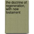 The Doctrine Of Regeneration, With New Testament