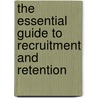 The Essential Guide to Recruitment and Retention by Shelley Cohen