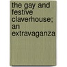 The Gay And Festive Claverhouse; An Extravaganza door Anne Warner