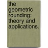 The Geometric Rounding: Theory And Applications. door Dongdong Ge
