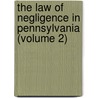 The Law Of Negligence In Pennsylvania (Volume 2) door William Hardcastle Browne