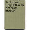The Lazarus Story Within The Johannine Tradition door Wendy E. Sproston North