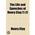 The Life And Speeches Of Henry Clay (Volume 1-2)
