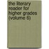 The Literary Reader For Higher Grades (Volume 6)